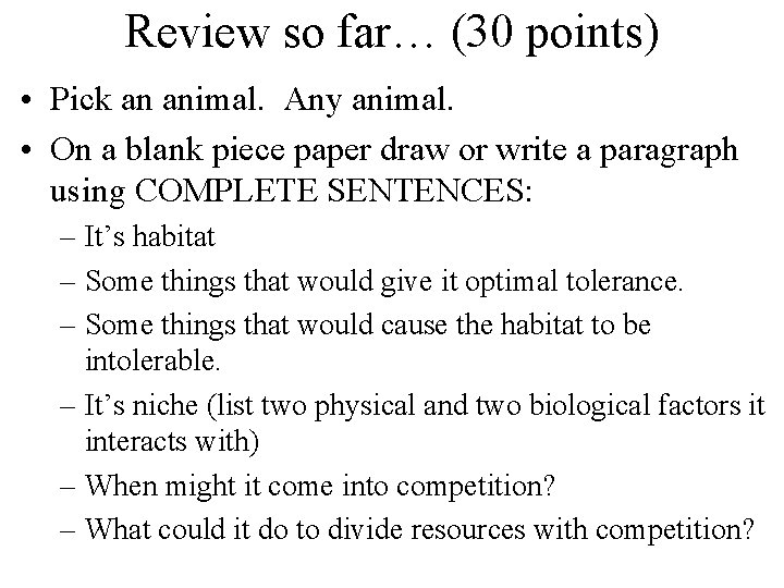 Review so far… (30 points) • Pick an animal. Any animal. • On a
