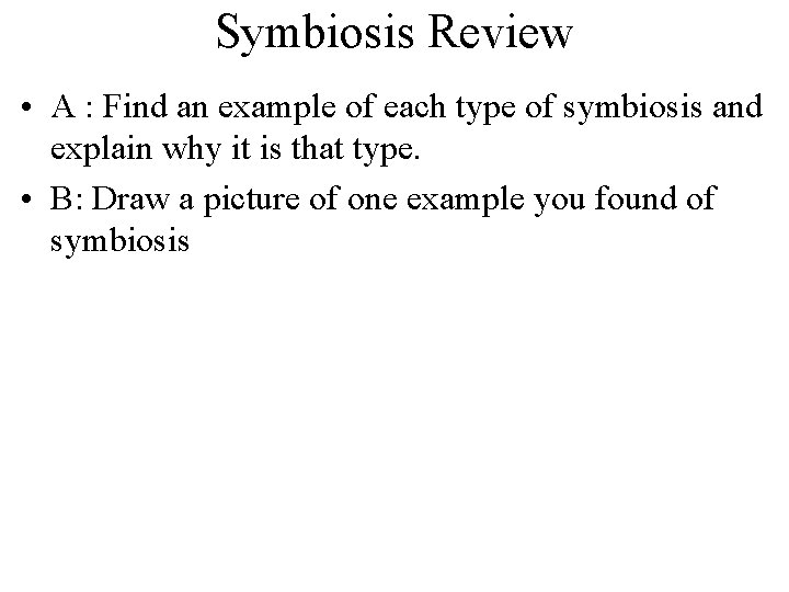 Symbiosis Review • A : Find an example of each type of symbiosis and