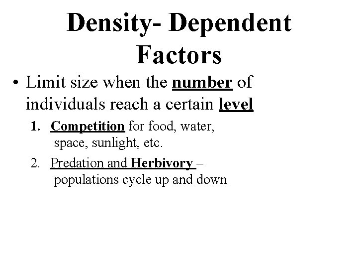 Density- Dependent Factors • Limit size when the number of individuals reach a certain