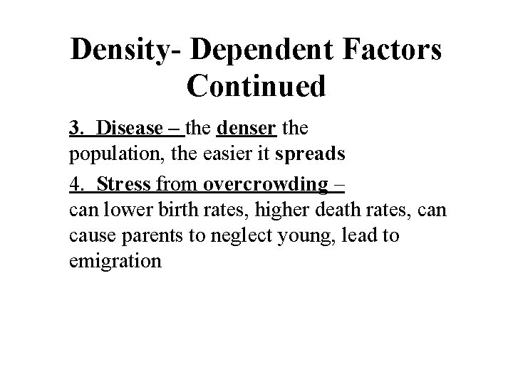 Density- Dependent Factors Continued 3. Disease – the denser the population, the easier it