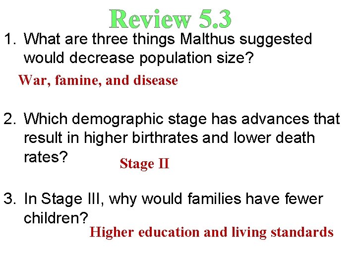 Review 5. 3 1. What are three things Malthus suggested would decrease population size?