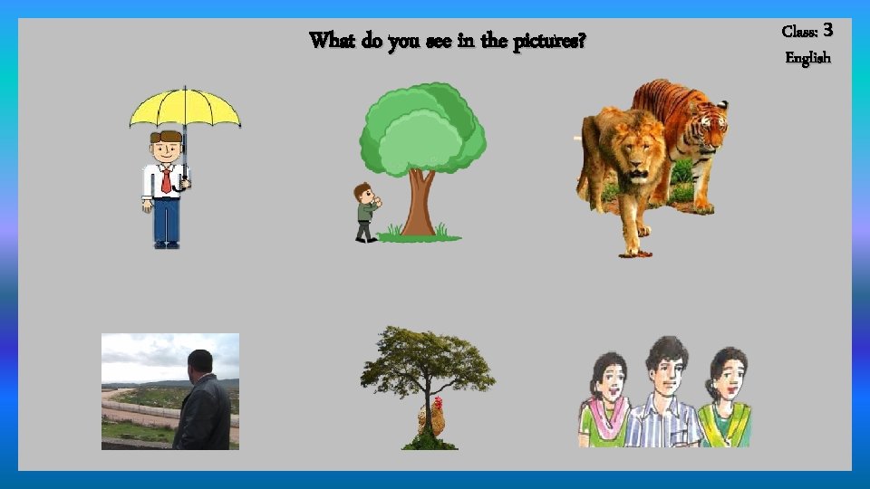 What do you see in the pictures? Class: 3 English 