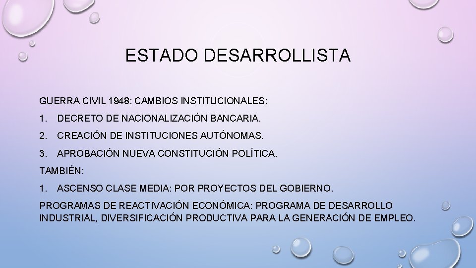 ESTADO DESARROLLISTA GUERRA CIVIL 1948: CAMBIOS INSTITUCIONALES: 1. DECRETO DE NACIONALIZACIÓN BANCARIA. 2. CREACIÓN