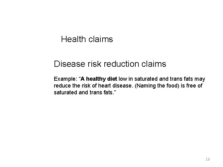 Health claims Disease risk reduction claims Example: “A healthy diet low in saturated and