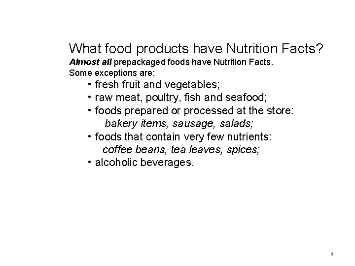 What food products have Nutrition Facts? Almost all prepackaged foods have Nutrition Facts. Some