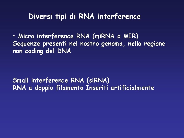 Diversi tipi di RNA interference • Micro interference RNA (mi. RNA o MIR) Sequenze