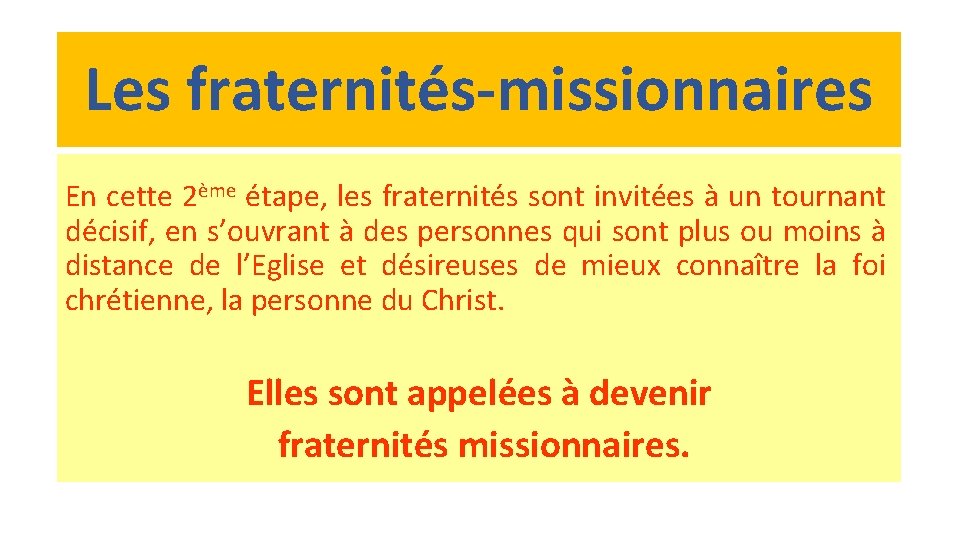 Les fraternités-missionnaires En cette 2ème étape, les fraternités sont invitées à un tournant décisif,