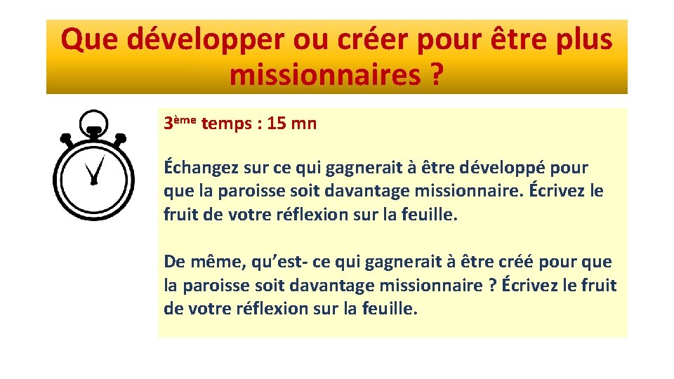 Que développer ou créer pour être plus missionnaires ? 3ème temps : 15 mn