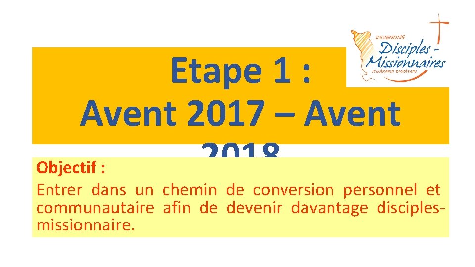 Etape 1 : Avent 2017 – Avent 2018 Objectif : Entrer dans un chemin