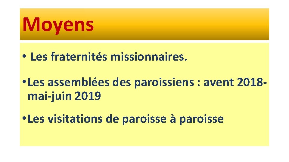 Moyens • Les fraternités missionnaires. • Les assemblées des paroissiens : avent 2018 mai-juin