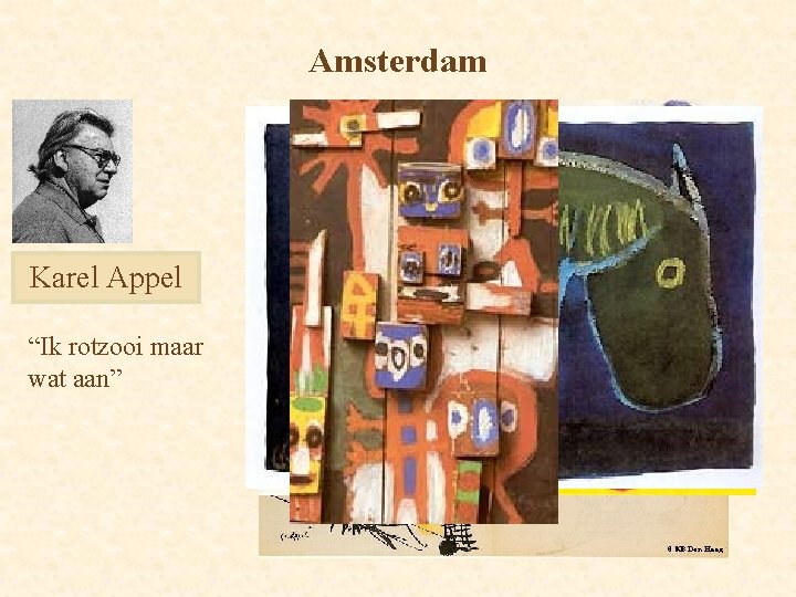 Amsterdam Karel Appel “Ik rotzooi maar wat aan” 