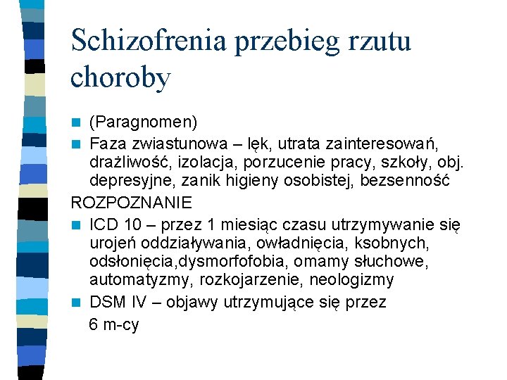 Schizofrenia przebieg rzutu choroby (Paragnomen) n Faza zwiastunowa – lęk, utrata zainteresowań, drażliwość, izolacja,