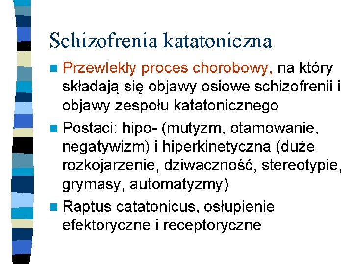 Schizofrenia katatoniczna n Przewlekły proces chorobowy, na który składają się objawy osiowe schizofrenii i