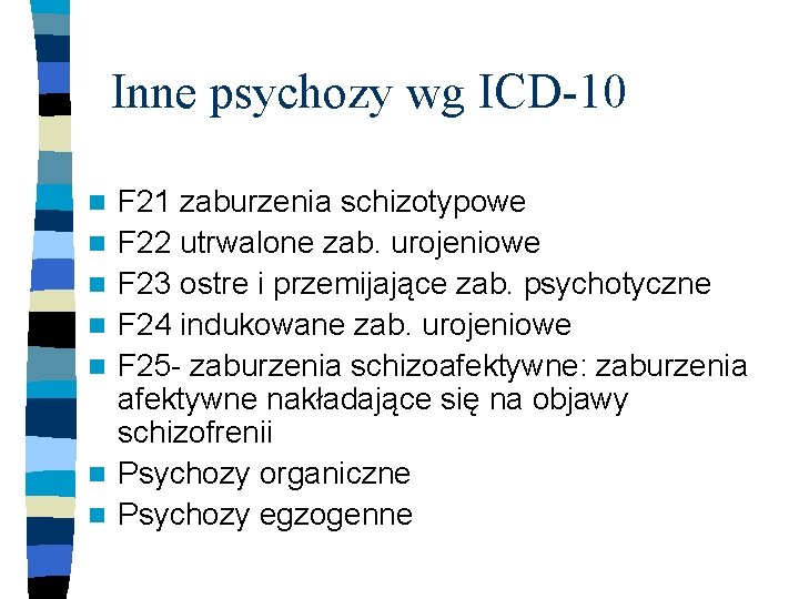Inne psychozy wg ICD-10 n n n n F 21 zaburzenia schizotypowe F 22