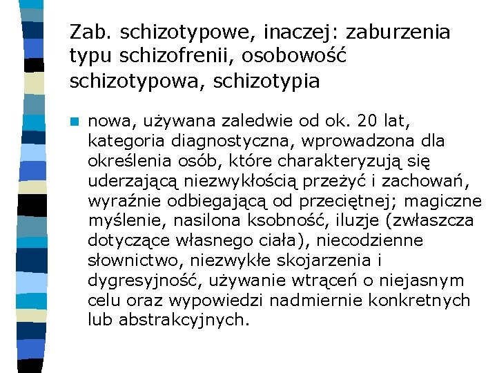 Zab. schizotypowe, inaczej: zaburzenia typu schizofrenii, osobowość schizotypowa, schizotypia n nowa, używana zaledwie od