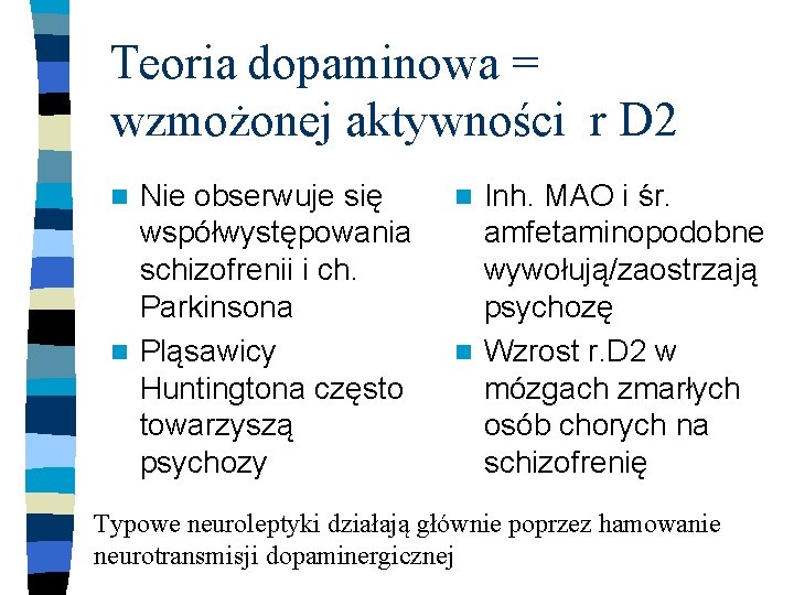 Teoria dopaminowa = wzmożonej aktywności r D 2 Nie obserwuje się współwystępowania schizofrenii i