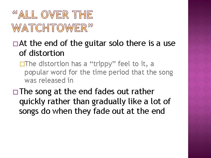 �At the end of the guitar solo there is a use of distortion �The