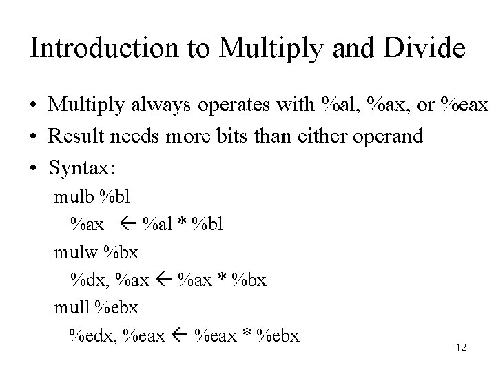 Introduction to Multiply and Divide • Multiply always operates with %al, %ax, or %eax