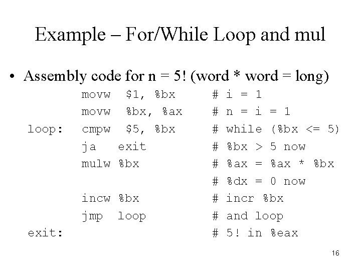 Example – For/While Loop and mul • Assembly code for n = 5! (word