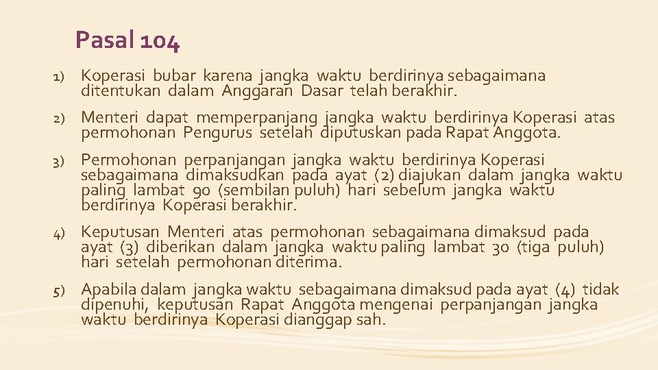 Pasal 104 1) Koperasi bubar karena jangka waktu berdirinya sebagaimana ditentukan dalam Anggaran Dasar