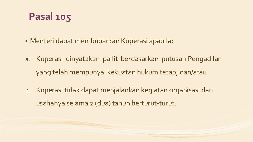 Pasal 105 • Menteri dapat membubarkan Koperasi apabila: a. Koperasi dinyatakan pailit berdasarkan putusan