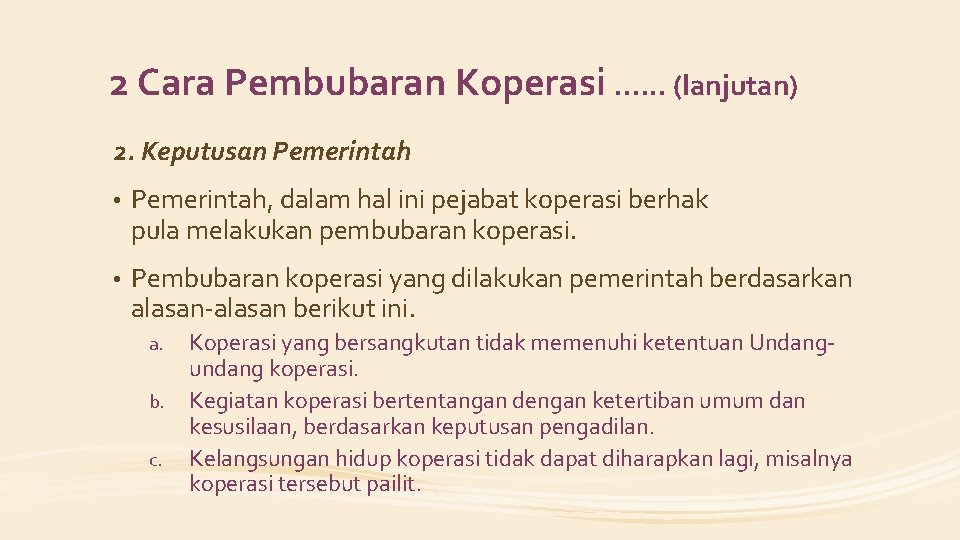 2 Cara Pembubaran Koperasi. . . (lanjutan) 2. Keputusan Pemerintah • Pemerintah, dalam hal