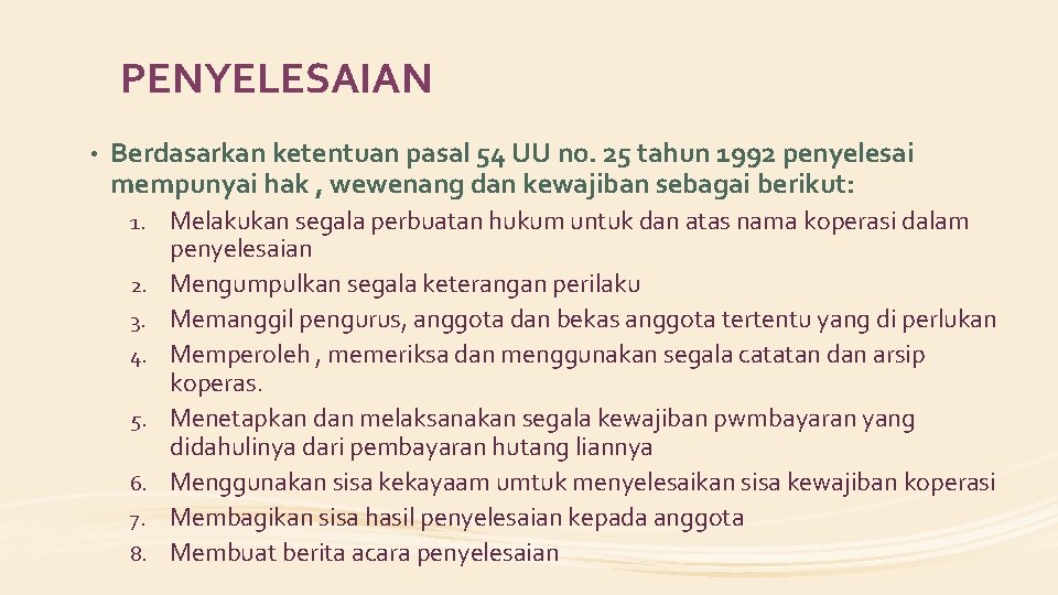 PENYELESAIAN • Berdasarkan ketentuan pasal 54 UU no. 25 tahun 1992 penyelesai mempunyai hak