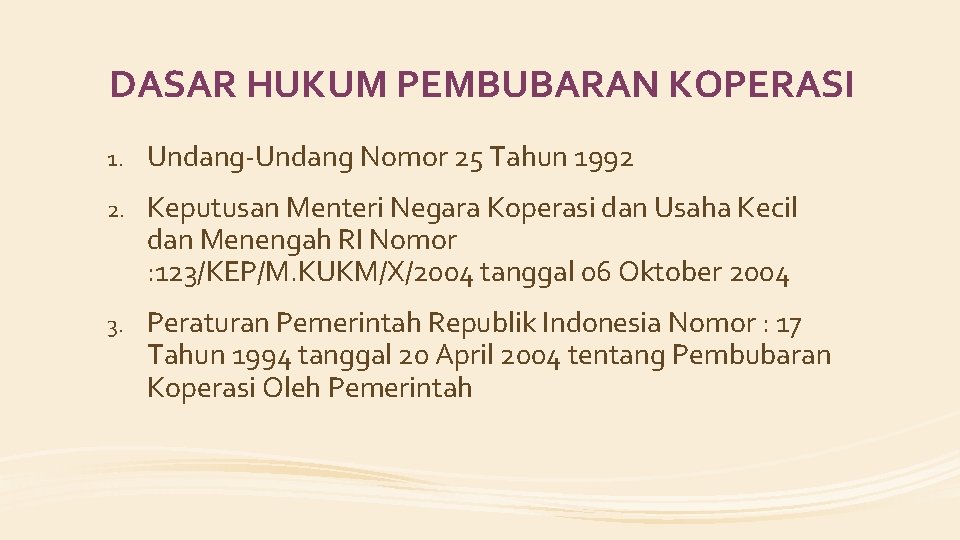 DASAR HUKUM PEMBUBARAN KOPERASI 1. Undang-Undang Nomor 25 Tahun 1992 2. Keputusan Menteri Negara