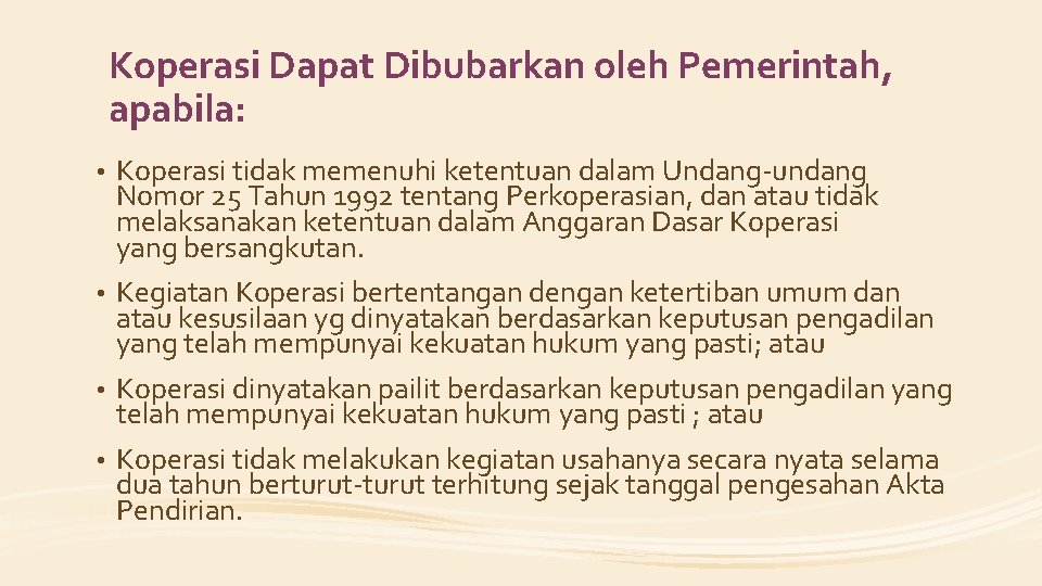 Koperasi Dapat Dibubarkan oleh Pemerintah, apabila: Koperasi tidak memenuhi ketentuan dalam Undang-undang Nomor 25