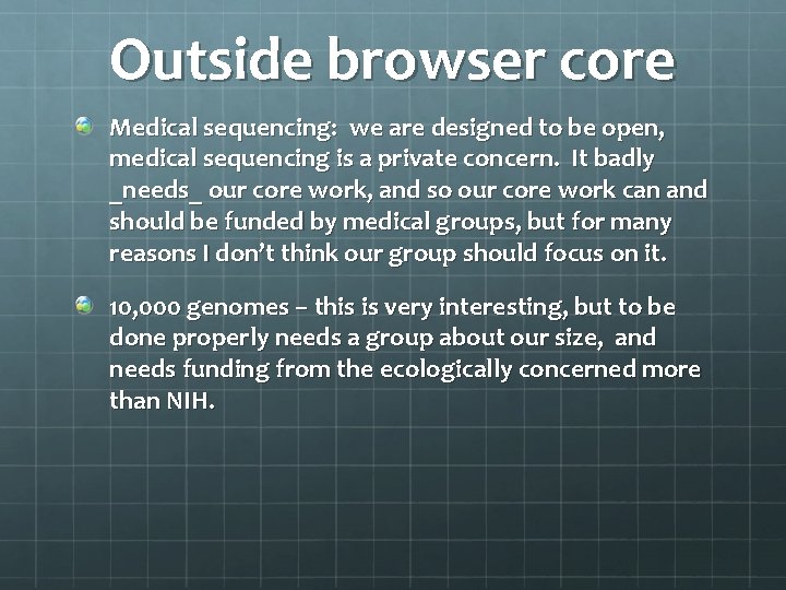 Outside browser core Medical sequencing: we are designed to be open, medical sequencing is