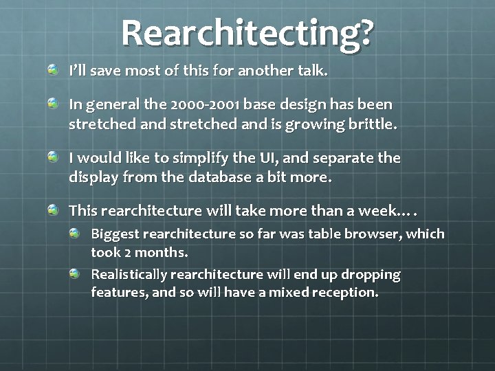 Rearchitecting? I’ll save most of this for another talk. In general the 2000 -2001