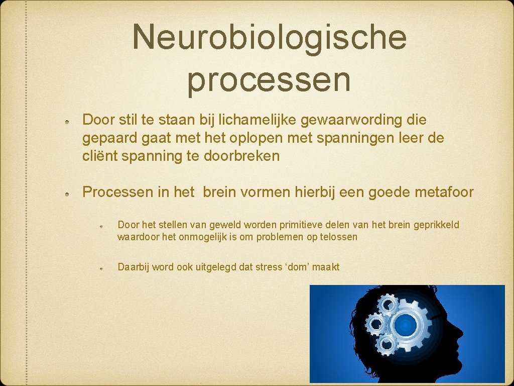 Neurobiologische processen Door stil te staan bij lichamelijke gewaarwording die gepaard gaat met het