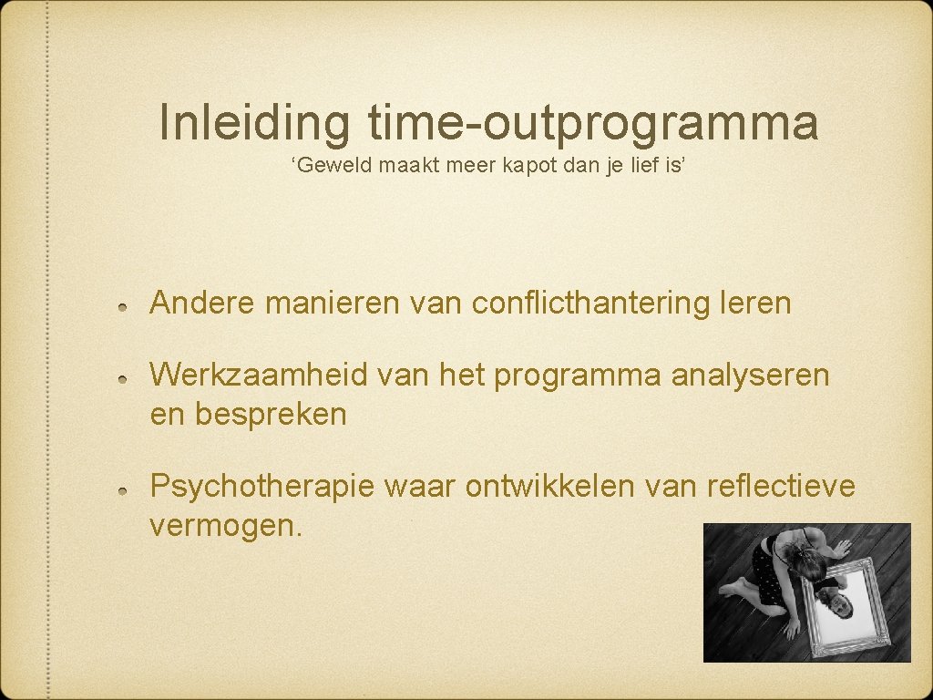 Inleiding time-outprogramma ‘Geweld maakt meer kapot dan je lief is’ Andere manieren van conflicthantering