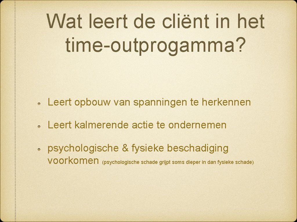 Wat leert de cliënt in het time-outprogamma? Leert opbouw van spanningen te herkennen Leert