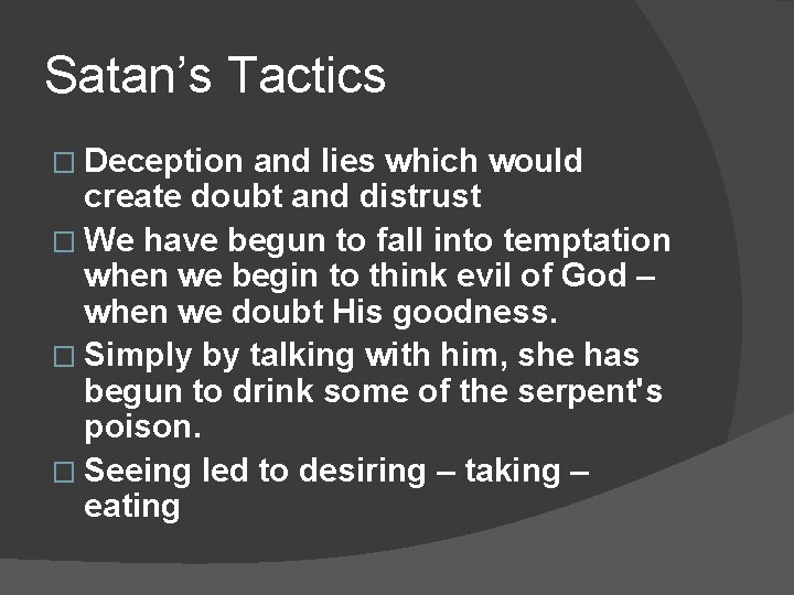 Satan’s Tactics � Deception and lies which would create doubt and distrust � We
