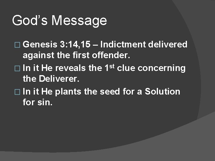 God’s Message � Genesis 3: 14, 15 – Indictment delivered against the first offender.