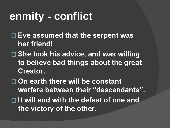enmity - conflict � Eve assumed that the serpent was her friend! � She