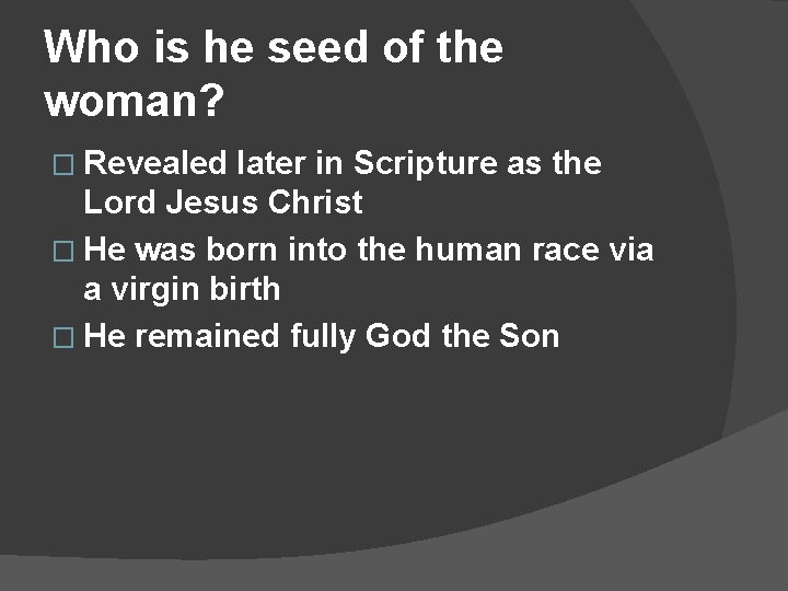 Who is he seed of the woman? � Revealed later in Scripture as the