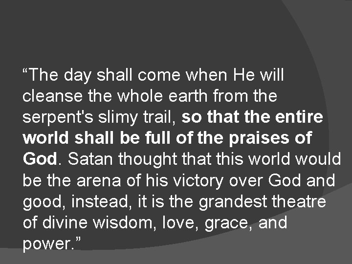 “The day shall come when He will cleanse the whole earth from the serpent's