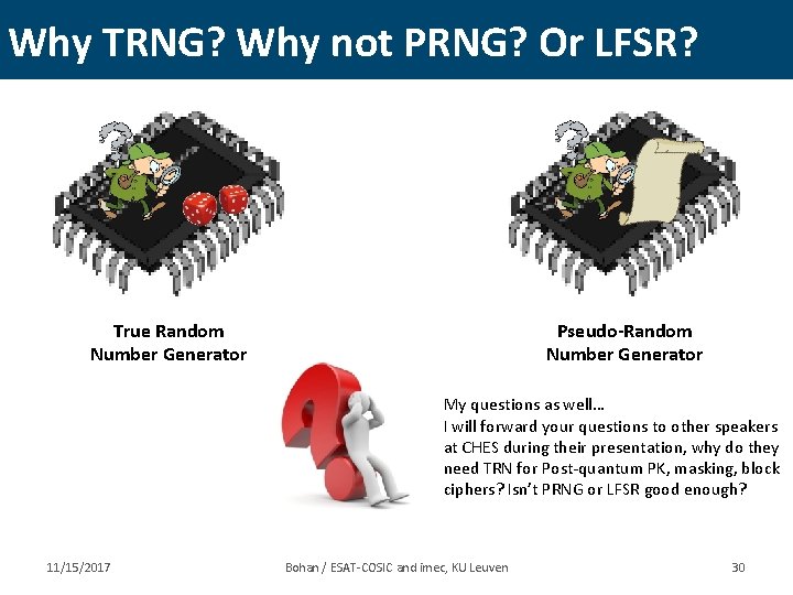 Why TRNG? Why not PRNG? Or LFSR? Pseudo-Random Number Generator True Random Number Generator