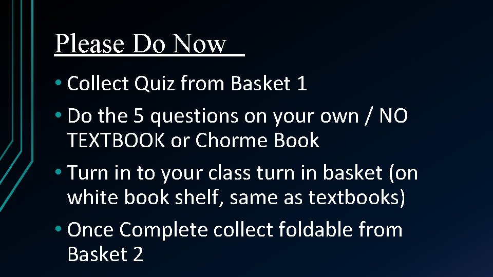 Please Do Now • Collect Quiz from Basket 1 • Do the 5 questions