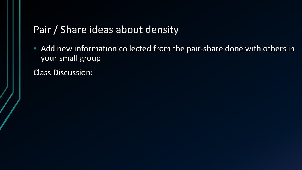 Pair / Share ideas about density • Add new information collected from the pair-share