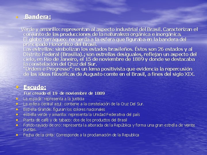  • Bandera: Verde y amarillo: representan al aspecto industrial del Brasil. Caracterizan el