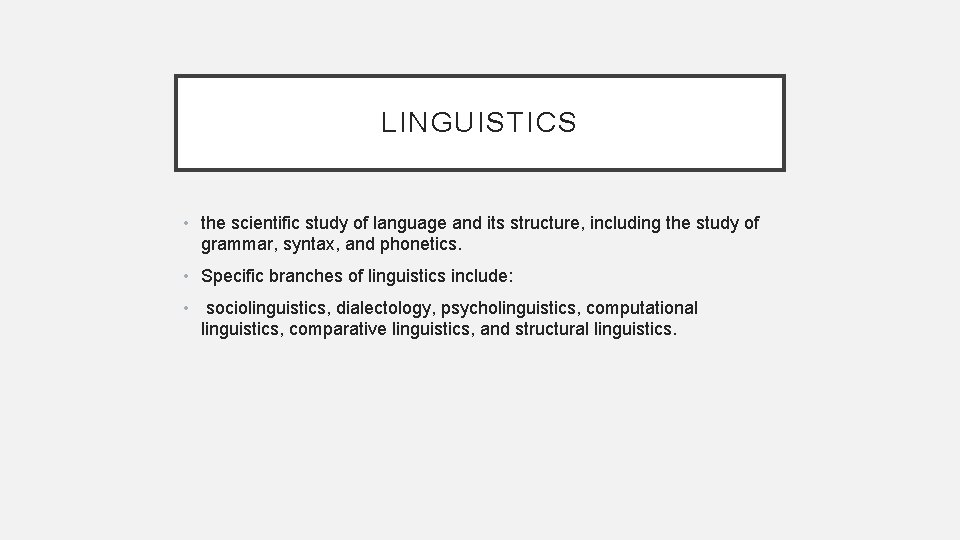 LINGUISTICS • the scientific study of language and its structure, including the study of