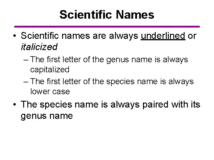 Scientific Names • Scientific names are always underlined or italicized – The first letter
