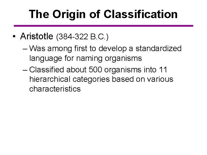The Origin of Classification • Aristotle (384 -322 B. C. ) – Was among