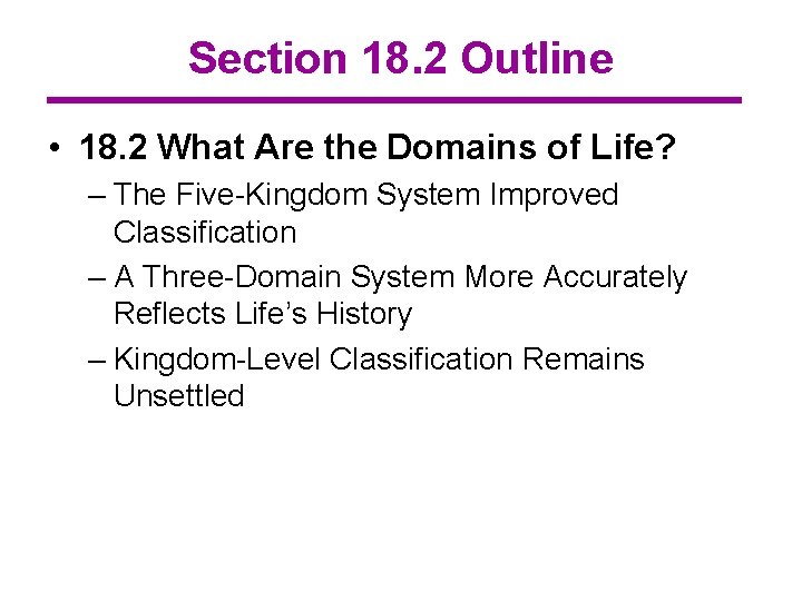 Section 18. 2 Outline • 18. 2 What Are the Domains of Life? –