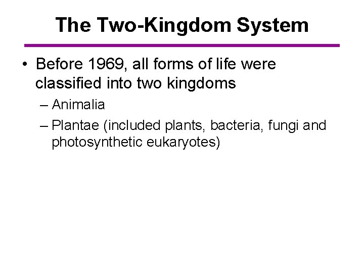 The Two-Kingdom System • Before 1969, all forms of life were classified into two