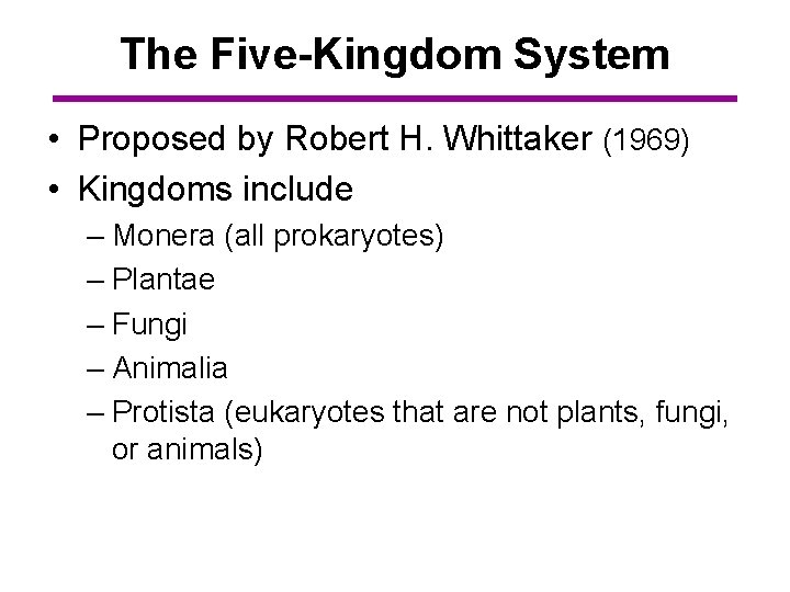 The Five-Kingdom System • Proposed by Robert H. Whittaker (1969) • Kingdoms include –