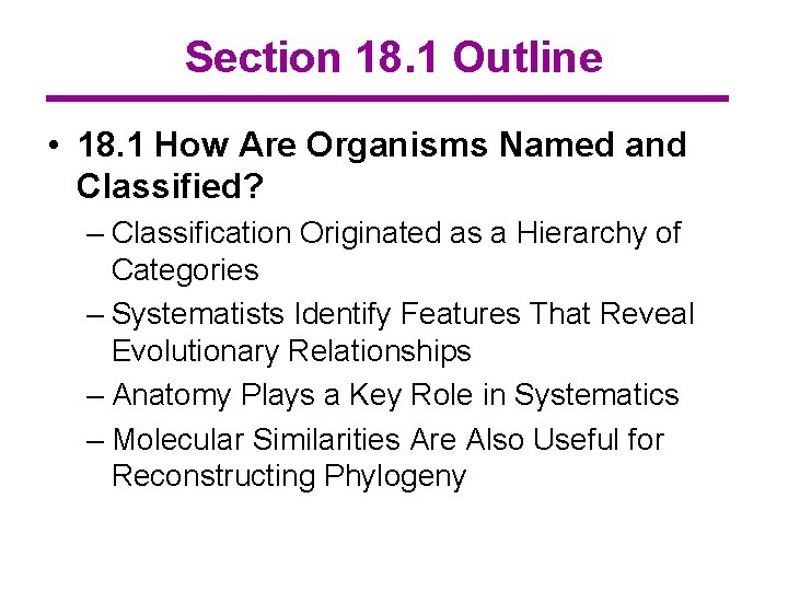 Section 18. 1 Outline • 18. 1 How Are Organisms Named and Classified? –